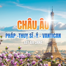 Tour Châu Âu 3 Nước Pháp – Thụy Sĩ – Ý – Vatican 10 Ngày 8 Đêm | Trải nghiệm tinh hoa Châu Âu